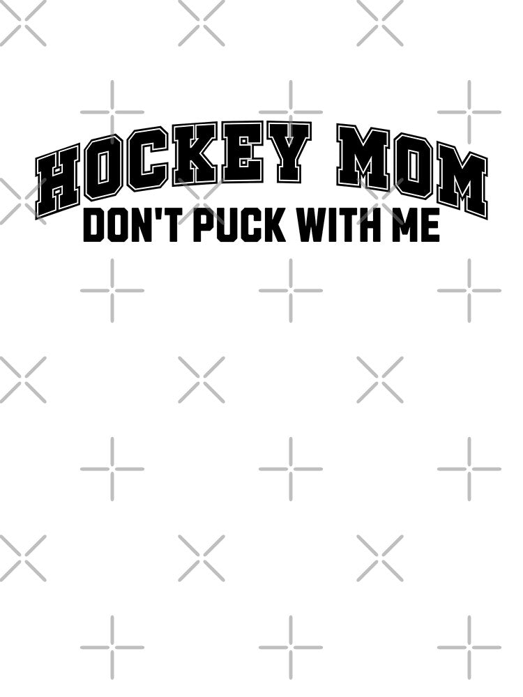 Hockey Mom Don't Puck With Me by FloraliteCo