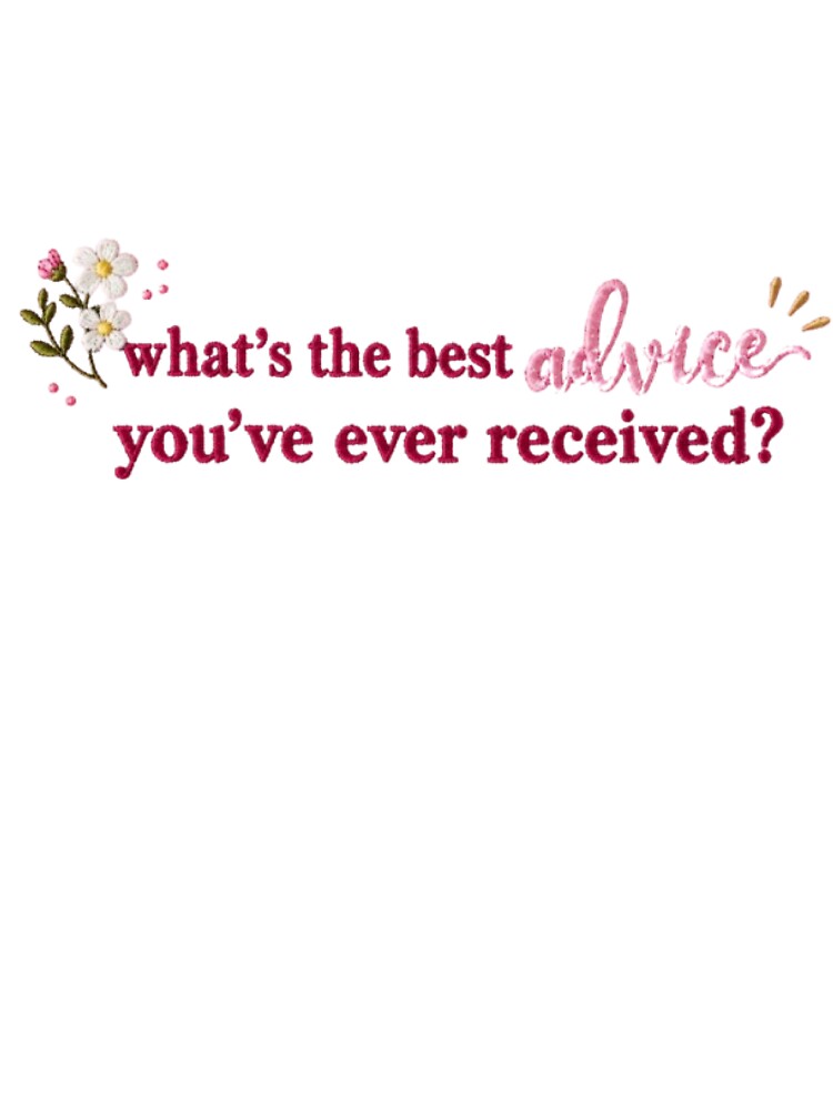 What's the Best Advice You've Ever Received? Cute Floral Inspirational Quote by AveniaOficial
