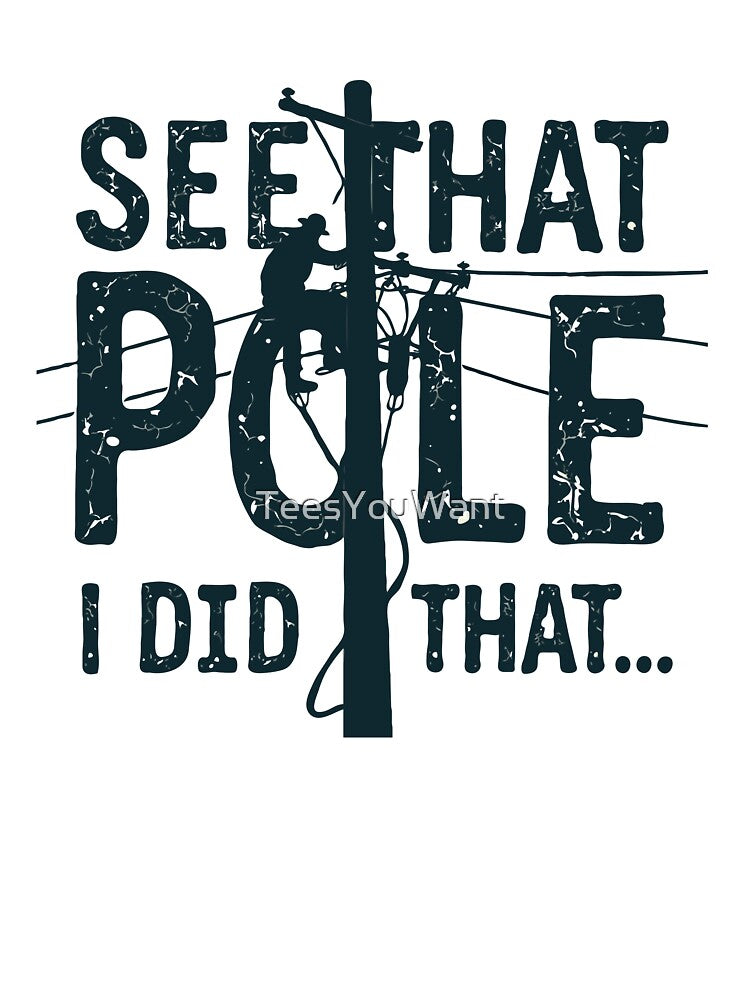 See That Pole... I Did That by TeesYouWant