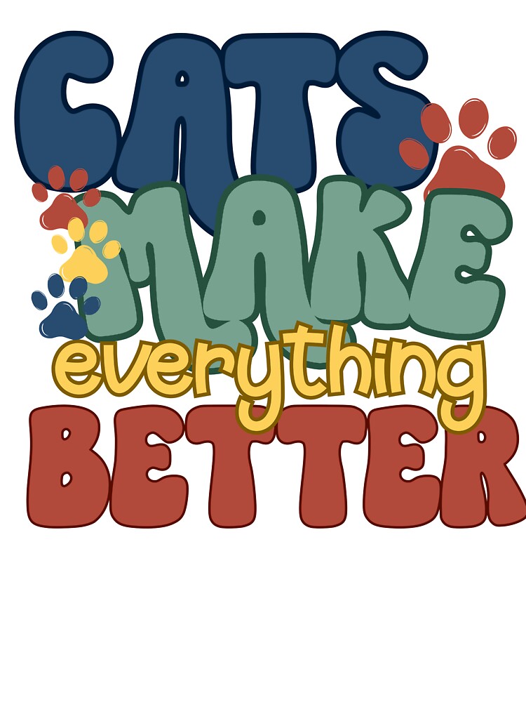 Cats make Everything Better by Not Only Words