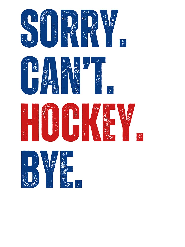 Sorry Can't Hockey Bye by CreativeVibesPOD