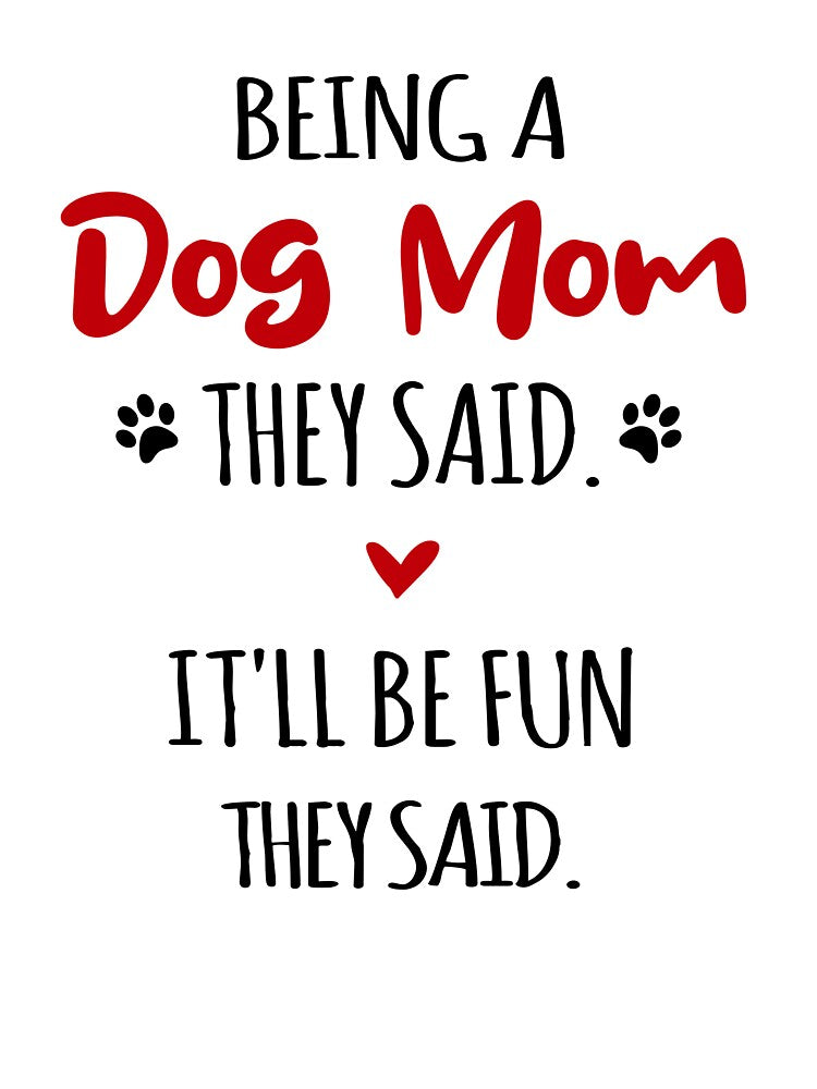 Being a Dog Mom They Said Mothers Day National Dog Day by EasyPrintGift