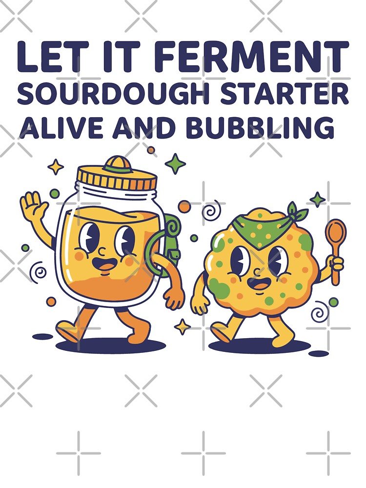 Sourdough Let It Ferment Starter Alive by LuminOrb