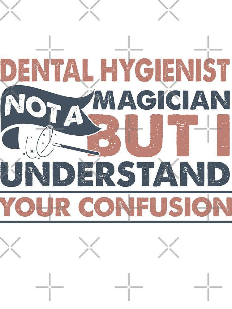 Dental Hygienist Not A Magician But I Understand Your Confusion by Mmmm3344