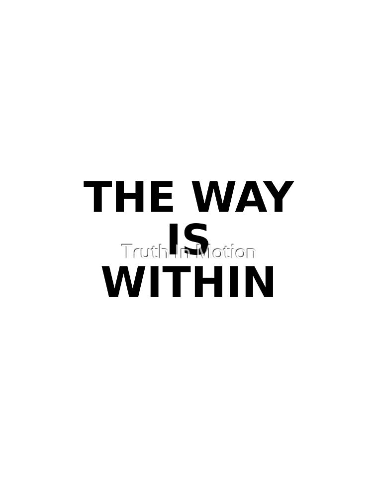 The way is within by Truth In Motion