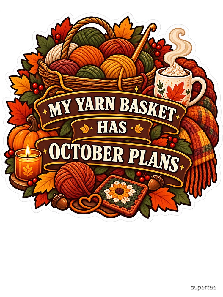My Yarn Basket Has October Plans Crochet by supertae