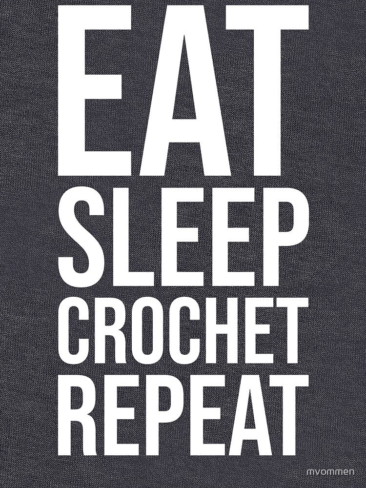 Eat, Sleep, Crochet, Repeat - white edition by mvommen