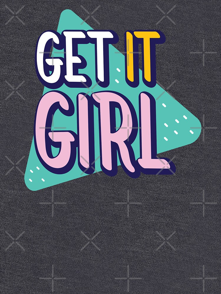 Get It Girl You Got It by Wehavefun
