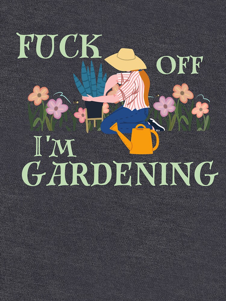 Fuck off I'm gardening by PellSilversmith Unisex