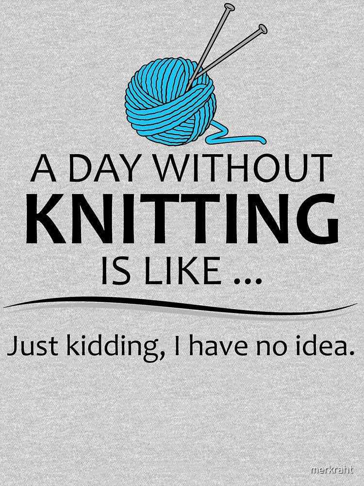 A Day Without Knitting Funny Gag Gift for Knitters Who Love Yarn and To Knit by merkraht