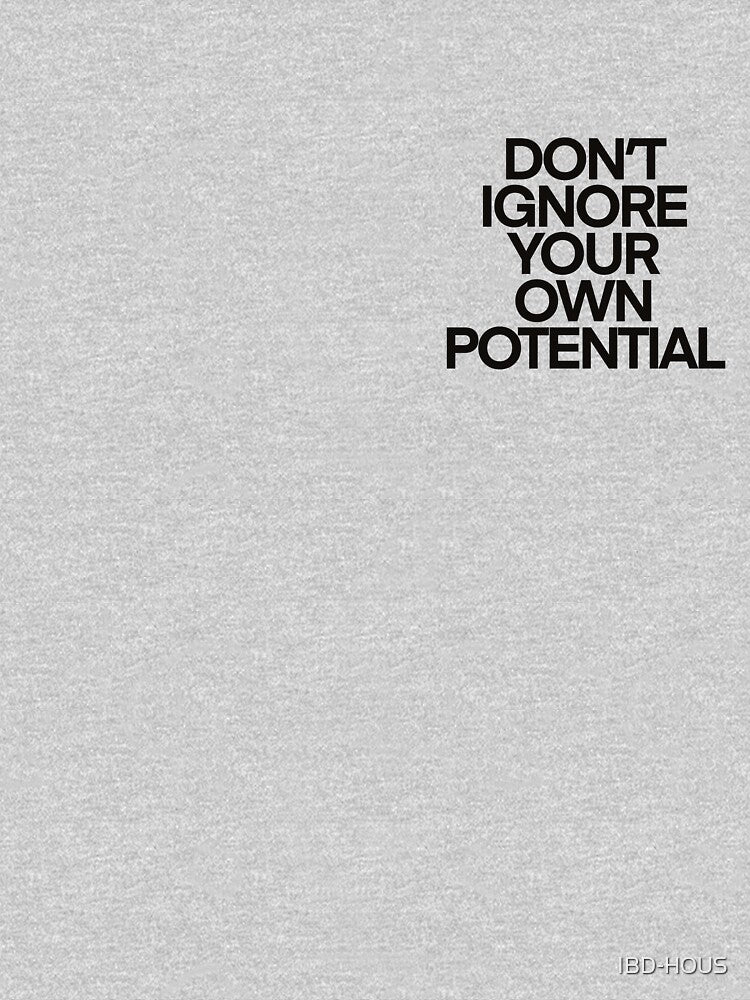 DON’T IGNORE YOUR OWN POTENTIAL by IBD-HOUS