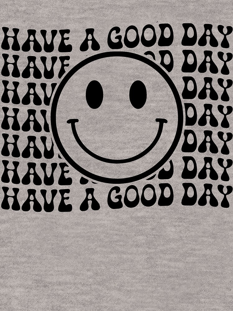Have A Good Day Smile Face Motivation Have A Good Day Gear by DynamicDesign