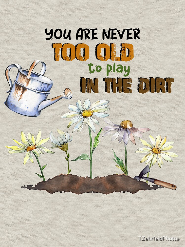 You Are Never Too Old To Play In The Dirt by TZehrfeldPhotos