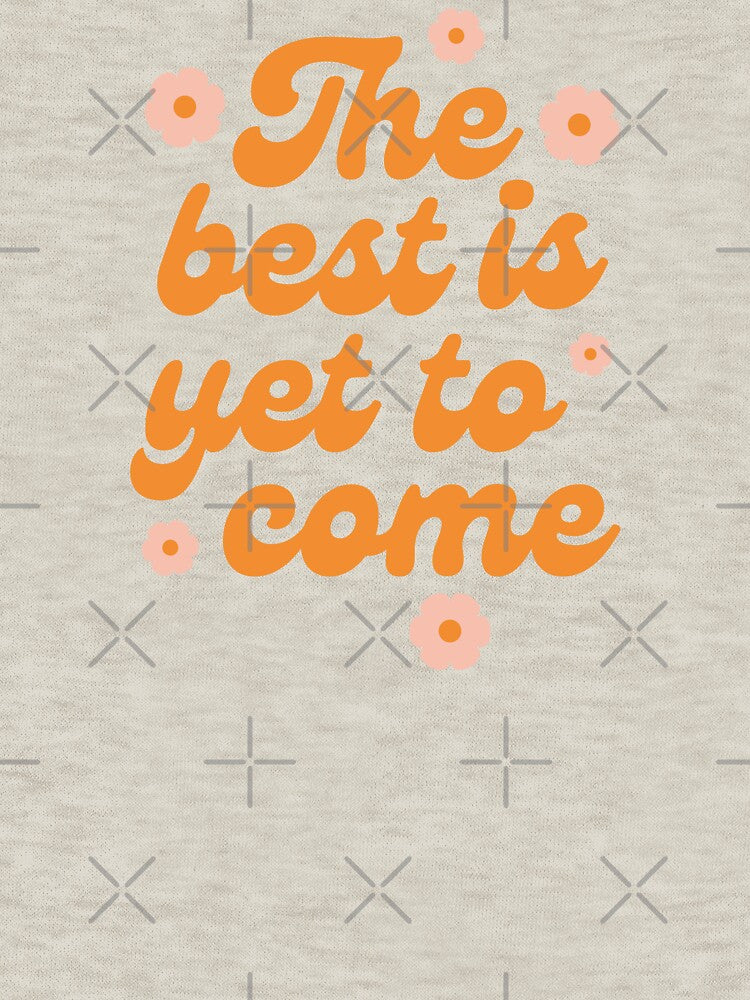 The Best Is Yet To Come Groovy Floral by bykirstco