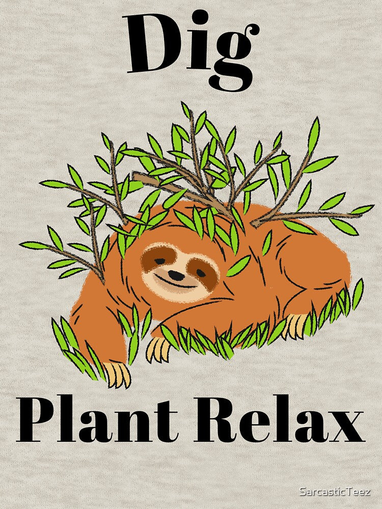 Dig Plant Relax by SarcasticTeez