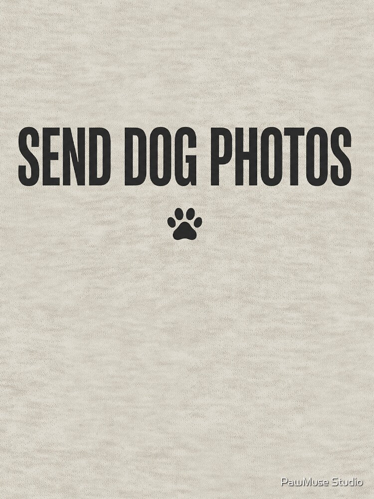 Send Dog Photos – Dog Mom Shirt – Funny Minimal Mood – Aesthetic Graphic Tee by PawMuse Studio