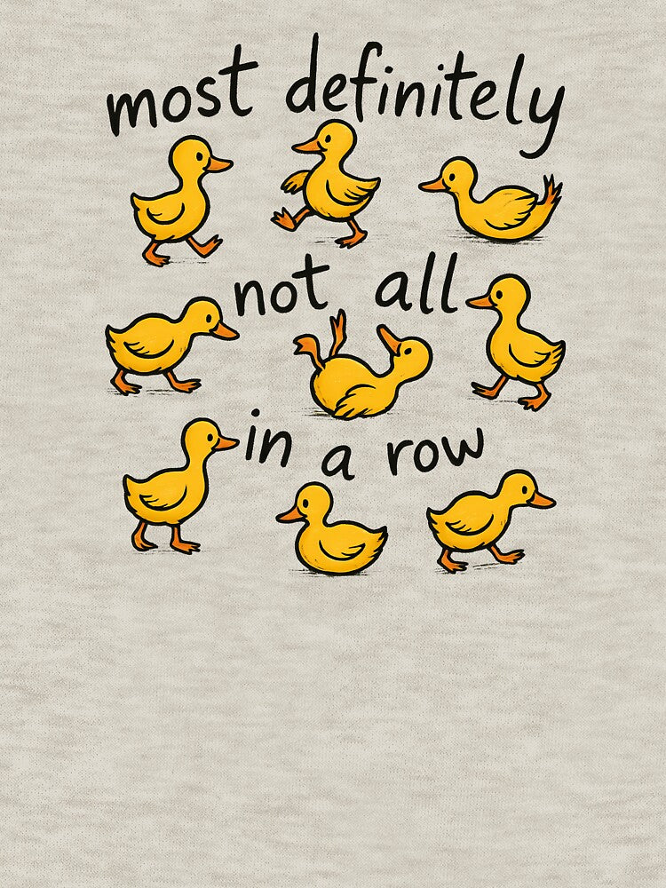Most Definitely Not All in a Row – Funny Duck Design by Sed94