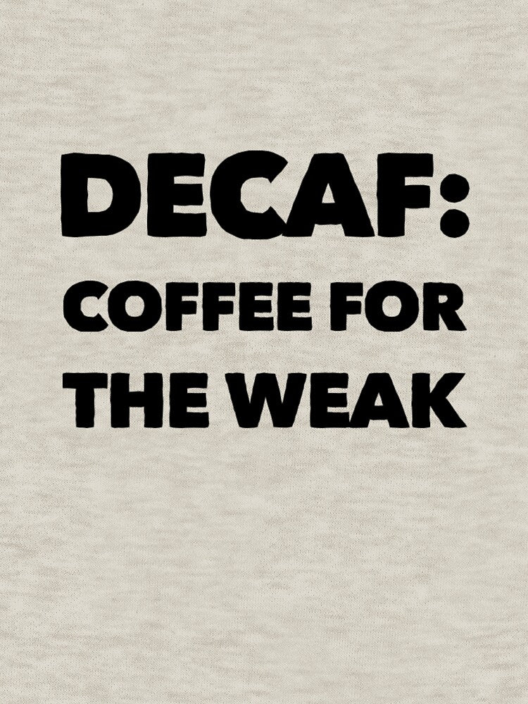 Decaf: Coffee For The Weak by Branch34Designs