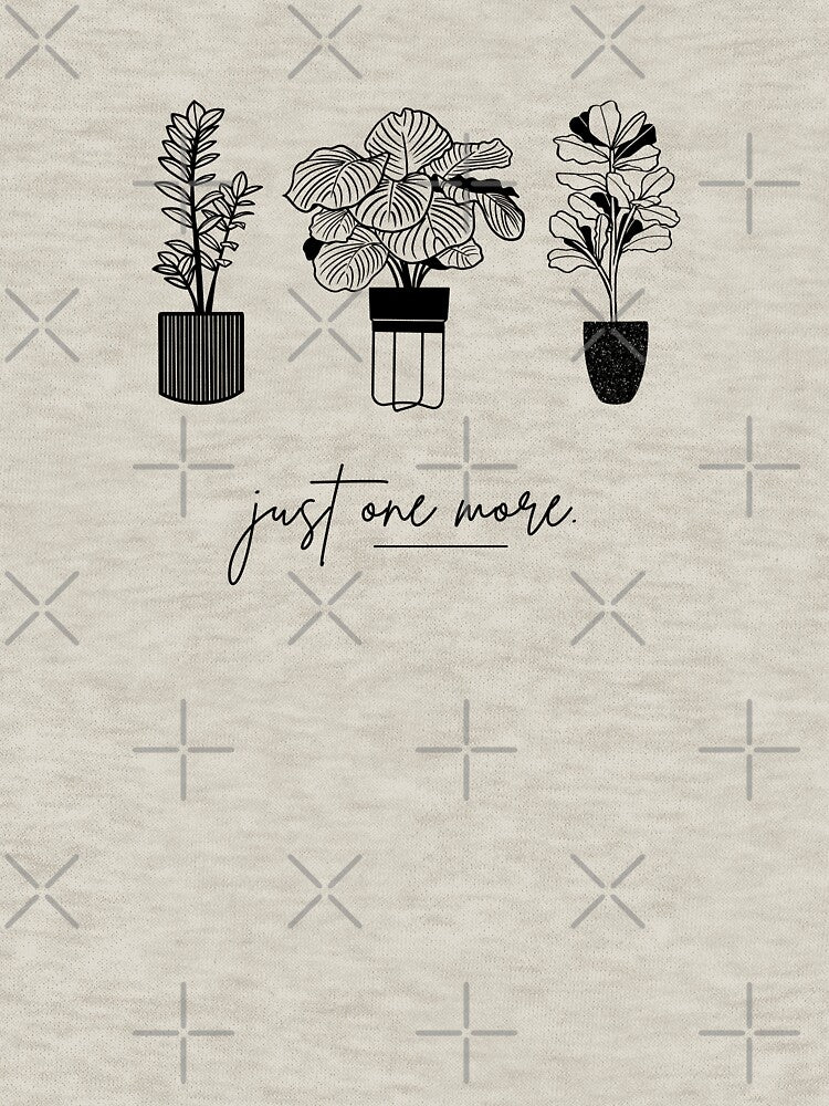 Just One More - Plant Parent by BluLehDesigns