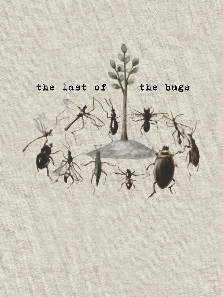 The Last of the Bugs by musicinmyblood Unisex