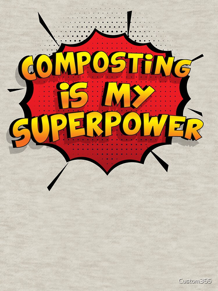 Composting is my Superpower Funny Design Composting Gift by Custom365 Unisex