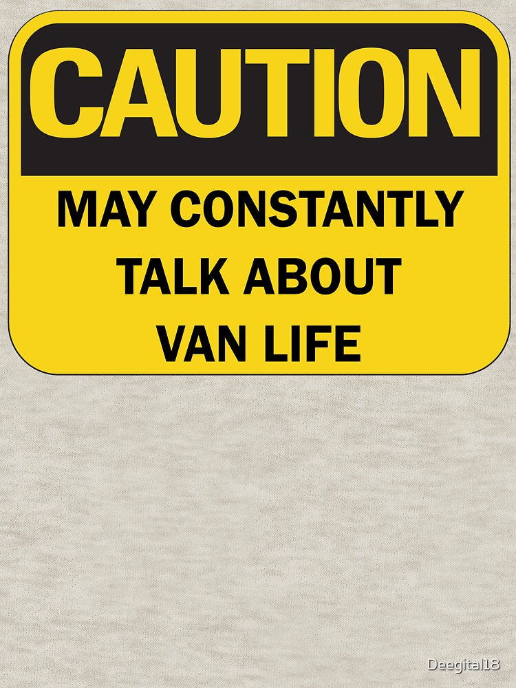 Caution: may constantly talk about van life funny van lifer nomad saying with black typography (yellow and black warning mode) by Deegital18