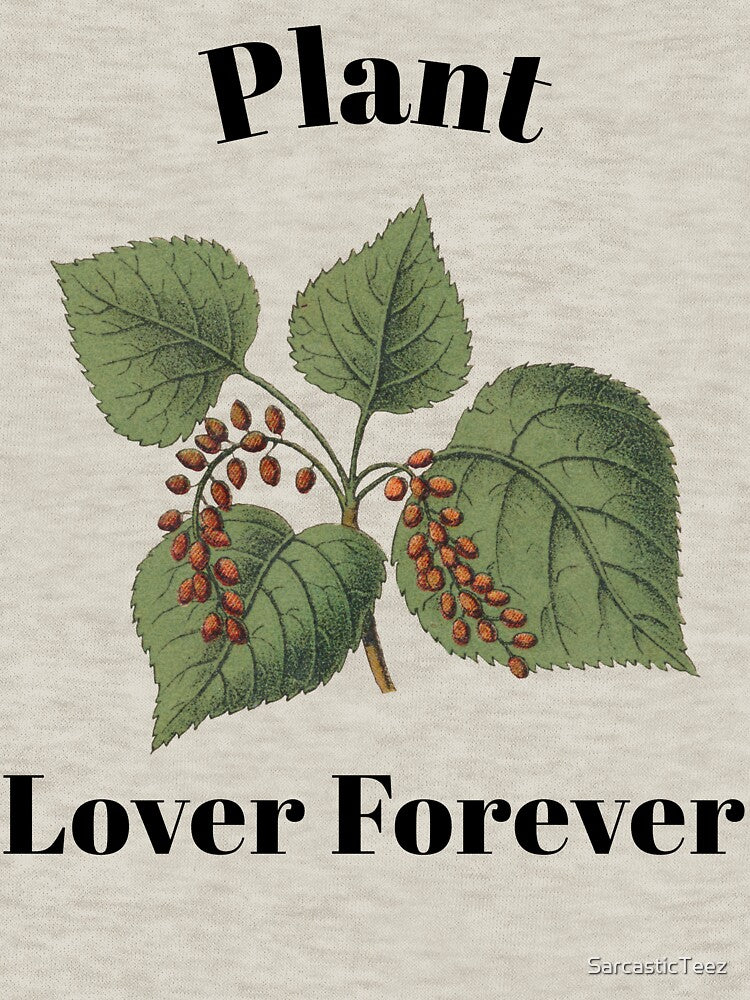 Plant Lover Forever by SarcasticTeez
