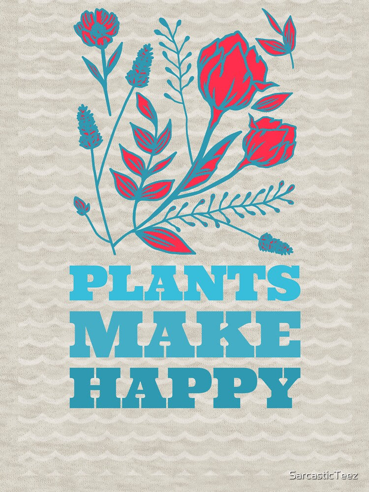 Plants Make Happy by SarcasticTeez