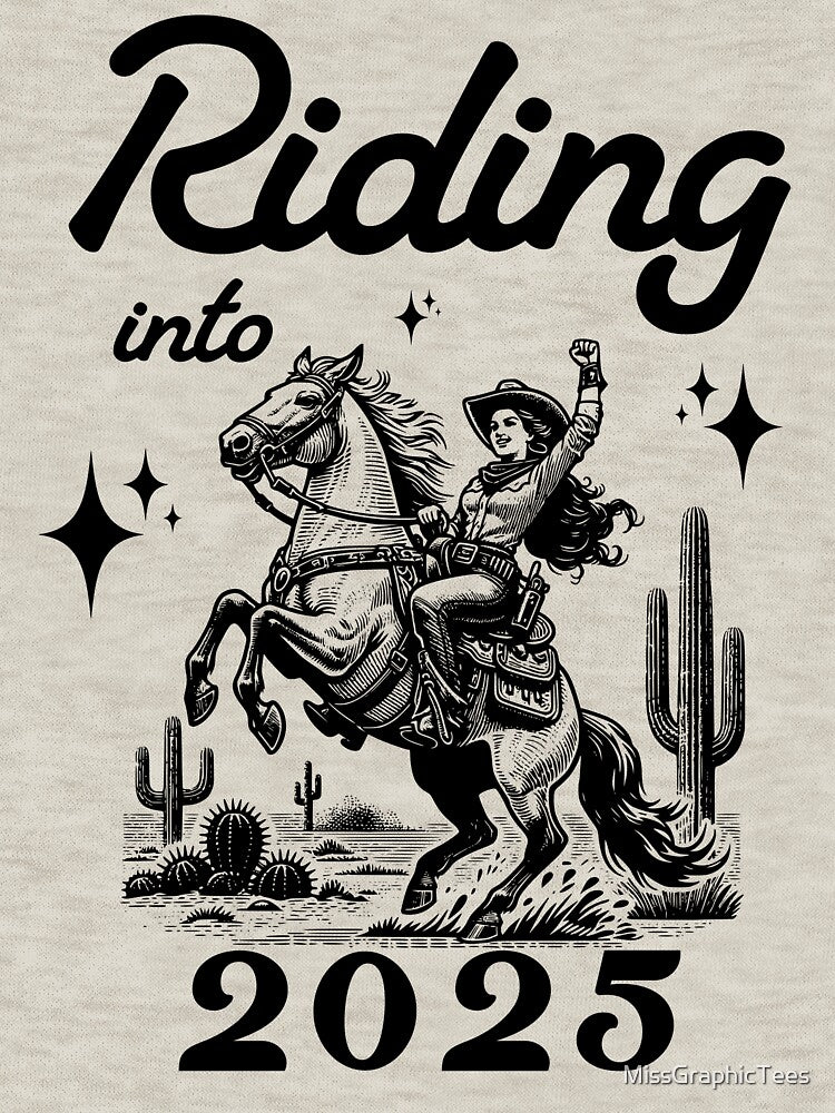 Riding into 2025 western new years cowgirl by MissGraphicTees