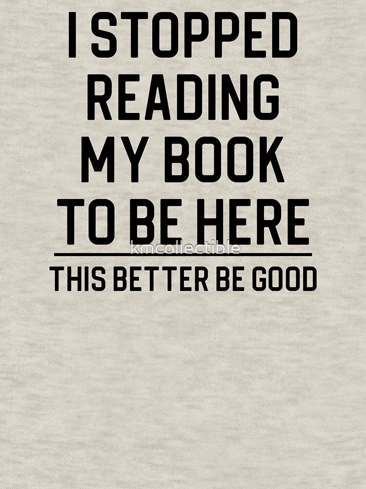 Funny Book Lover Gift I Stopped Reading My Book To Be Here by kmcollectible