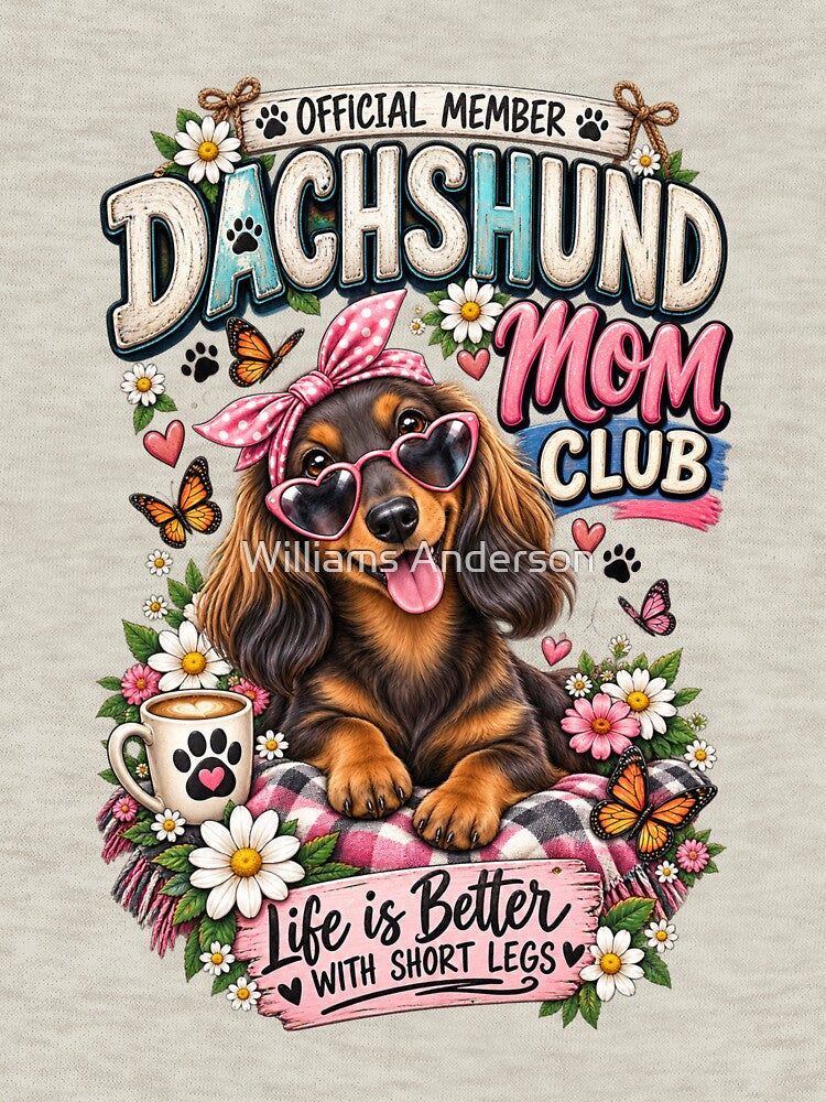 Official Dachshund Mom Club – Life Is Better With Short Legs by Williams Anderson