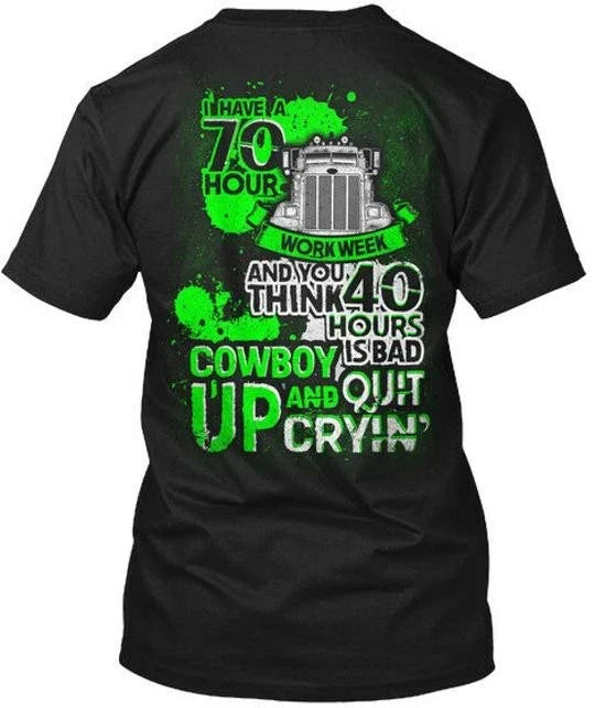 Truck Driver 70 Hour Trucker I Have A Work Week And Made in USA S to 5XL Unisex