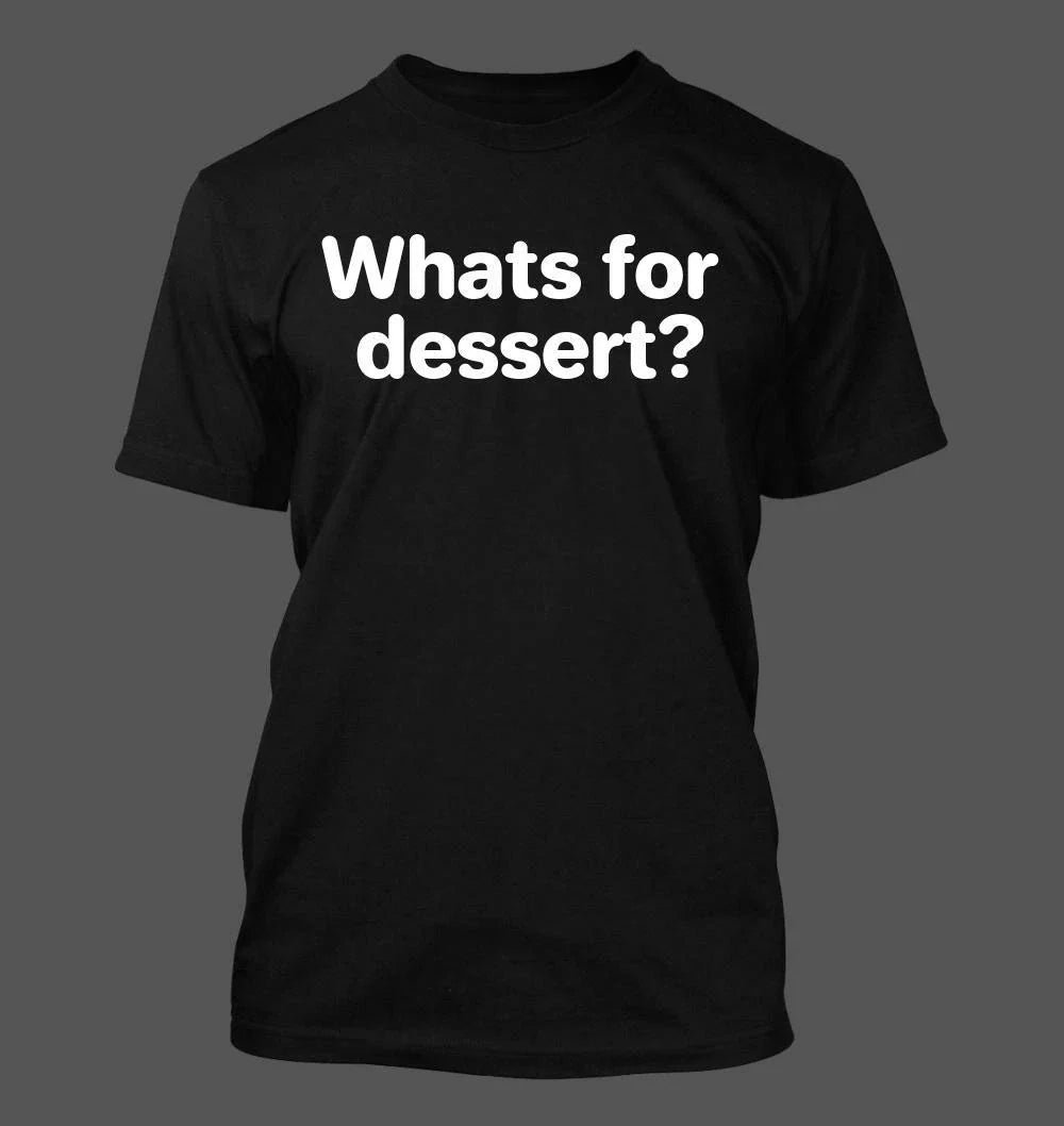 Whats for dessert? - Men's Soft & Comfortable Unisex