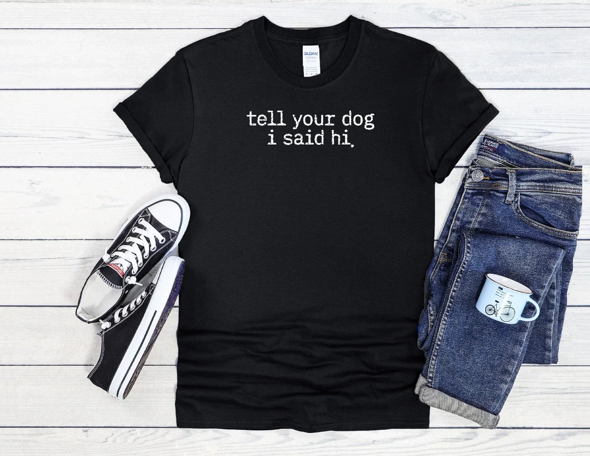 Tell Your Dog I Said Hi Men Women Unisex Shirt Baseball 4144 Unisex