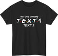 Personalised Friends The One Where Custom Name Text Inspired Tee Top Unisex