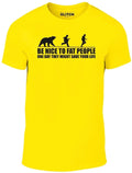 Be Nice to Fat People Bear Chase Funny Pub Joke T shirt Unisex