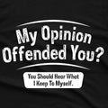 My Opinion Offended You Hear Sarcastic Sarcasm Funny Unisex T Shirt Unisex