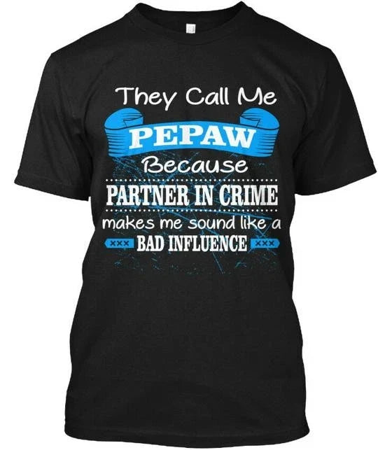 Pepaw They Call Me Because Partner In Crime Makes Made in USA S to 5XL Unisex