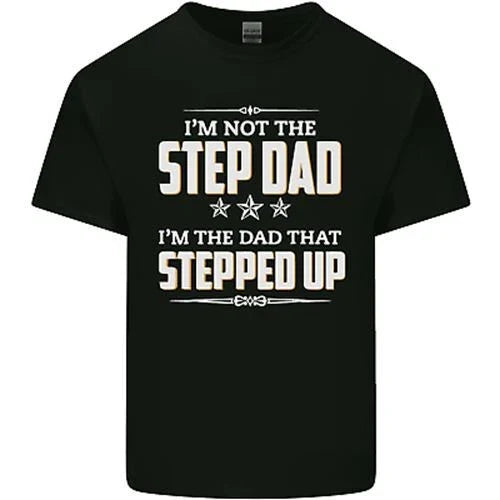 Im Not the Step Dad Stepped Up Fathers Day Mens Cotton Tee Top Unisex