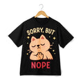 Sorry But Nope Cat Print , Funny Sassy Casual Tee Unisex