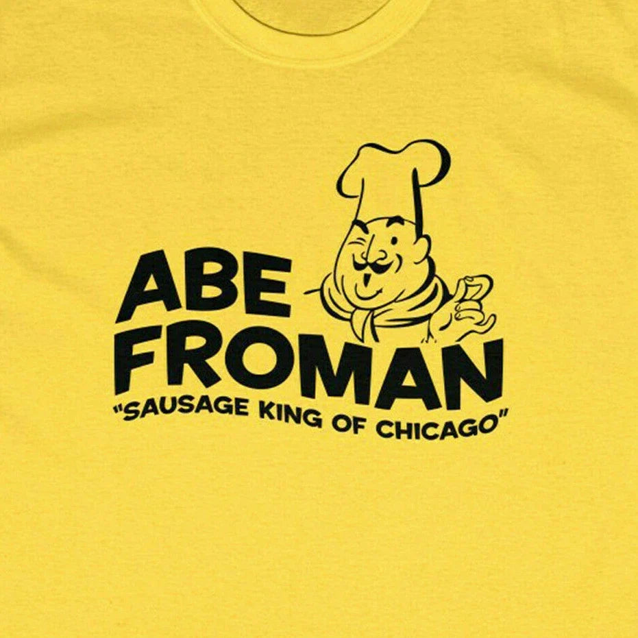 ABE FROMAN - Ferris Sausage King Chicago Bueller's Day Off Unisex