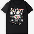 Sisters In Christ Floral Religious Casual Tee for Women Unisex