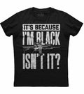 It's Because I'm Black Isn't It? 2nd Amendment Gun Rights Men's Black Unisex