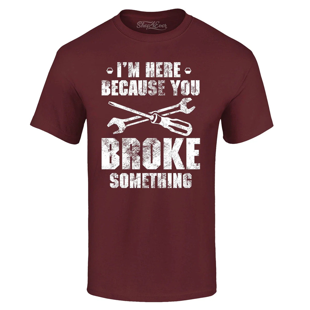 I'm Here Because You Broke Something Cars Shirts Unisex