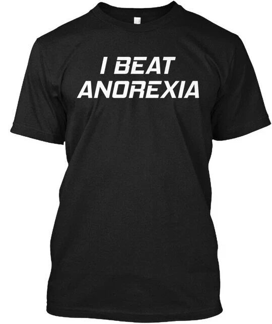I Beat Anorexia - Tee Made in the USA Size S to 5XL Unisex