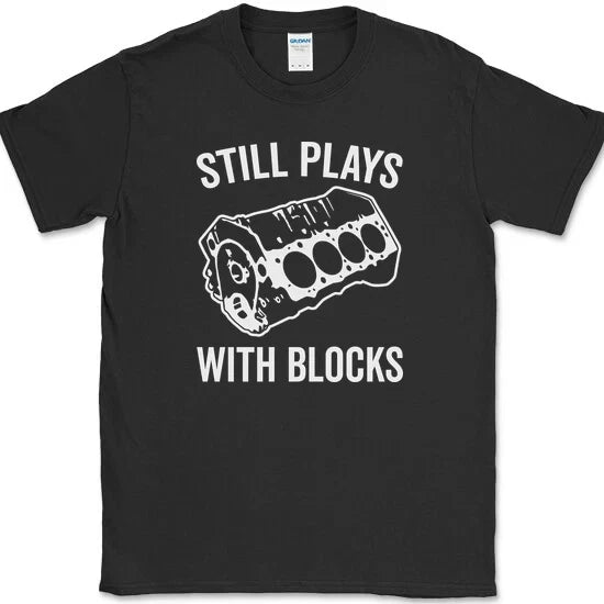 STILL PLAYS WITH BLOCKS Funny Mechanic Car Truck Hobby Engine Tee Unisex