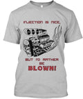 Injection - Is Nice But Id Rather Be Blown Made in the USA Size S to 5XL Unisex