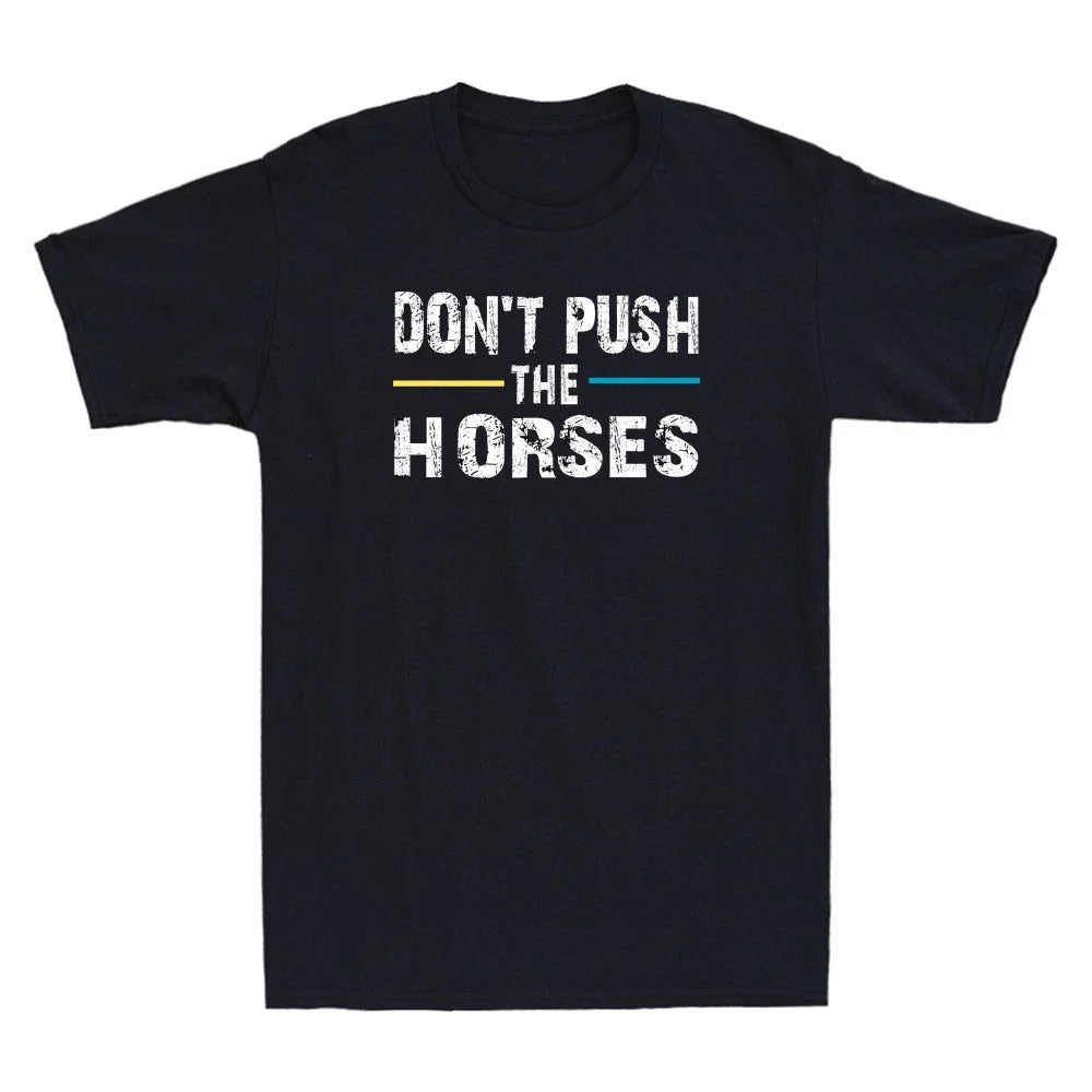 Don't Push the Horses Funny Meme Quote For Sarcastic Minds Vintage Men's Unisex