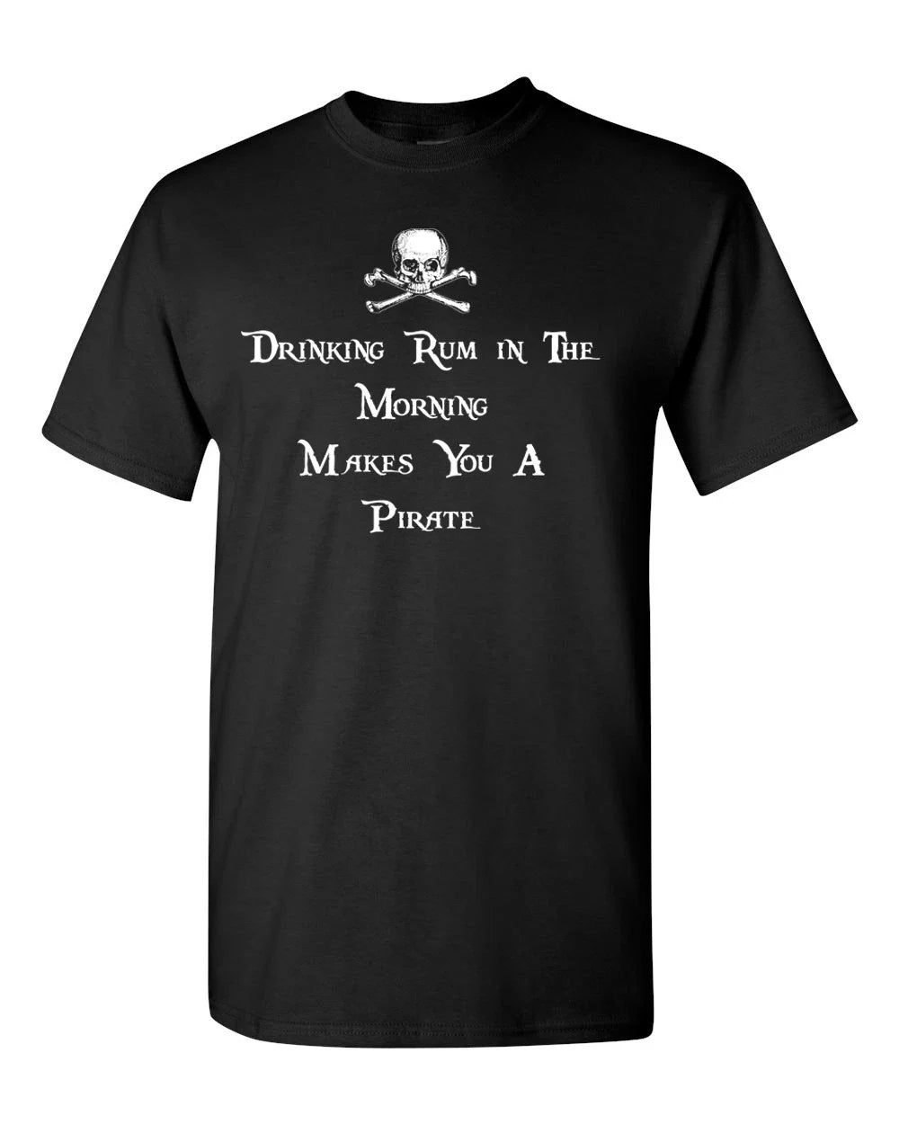 Drinking Rum in the Morning Makes You a Pirate Men's Tee Shirt 1644 Unisex