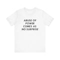 ABUSE OF POWER COMES AS NO SURPRISE (White) Unisex